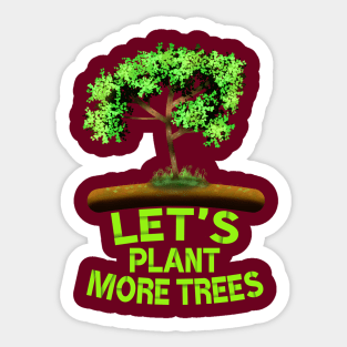 Lets Plant More Trees, Tree Art With Lets Plant More Trees Saying Sticker